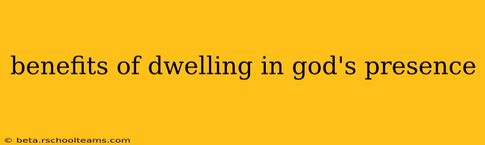 benefits of dwelling in god's presence