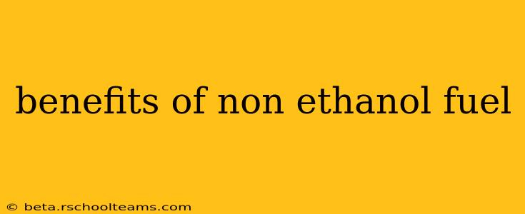 benefits of non ethanol fuel