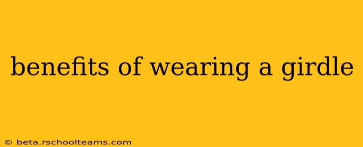 benefits of wearing a girdle