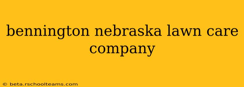 bennington nebraska lawn care company