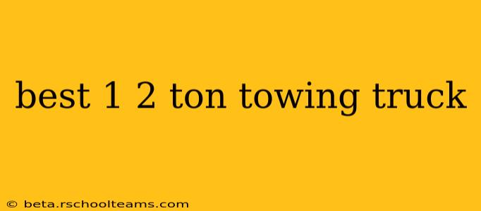best 1 2 ton towing truck