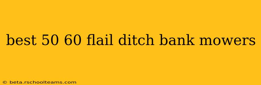 best 50 60 flail ditch bank mowers