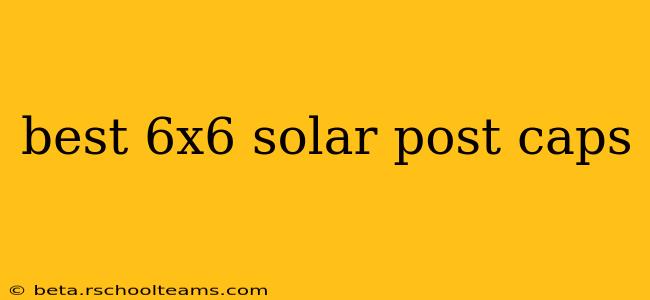 best 6x6 solar post caps