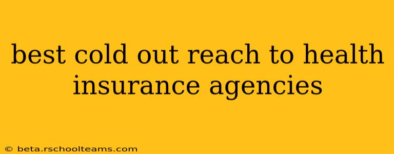 best cold out reach to health insurance agencies