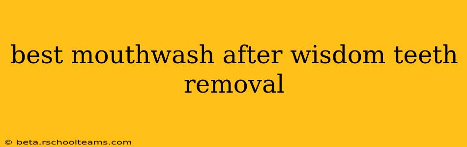 best mouthwash after wisdom teeth removal