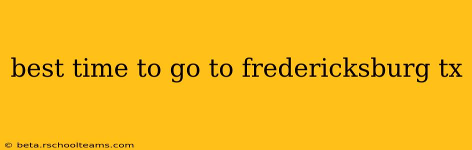 best time to go to fredericksburg tx