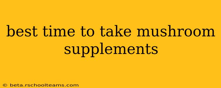 best time to take mushroom supplements