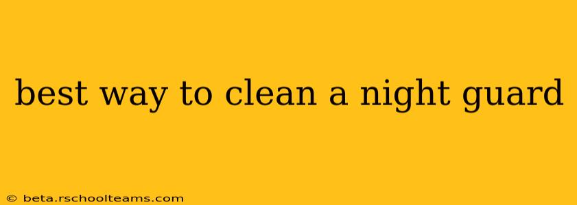 best way to clean a night guard