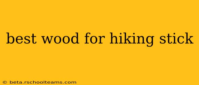 best wood for hiking stick