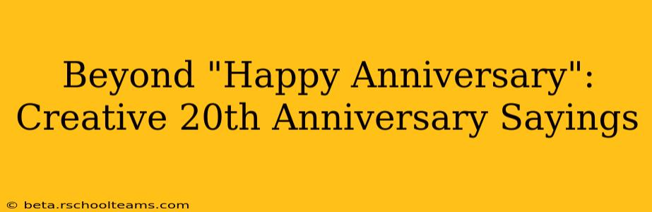 Beyond "Happy Anniversary": Creative 20th Anniversary Sayings