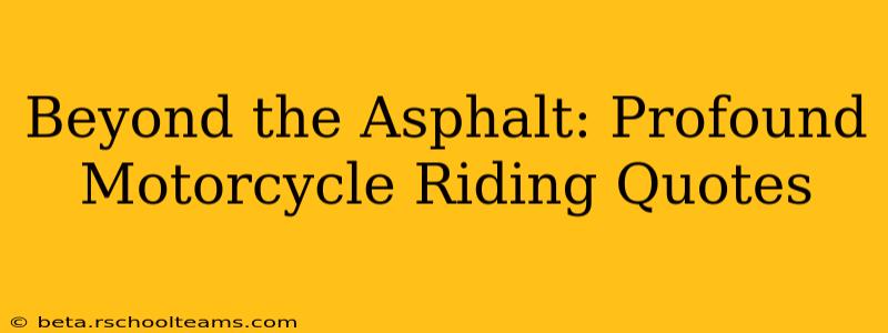Beyond the Asphalt: Profound Motorcycle Riding Quotes