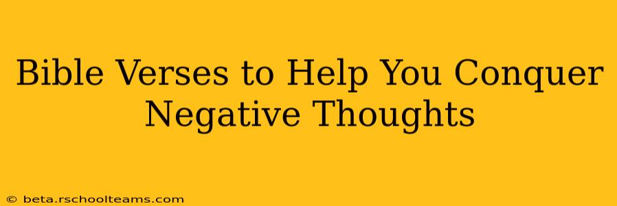 Bible Verses to Help You Conquer Negative Thoughts