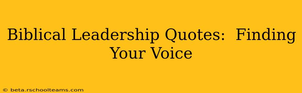 Biblical Leadership Quotes:  Finding Your Voice