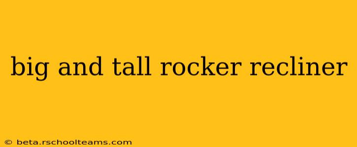 big and tall rocker recliner