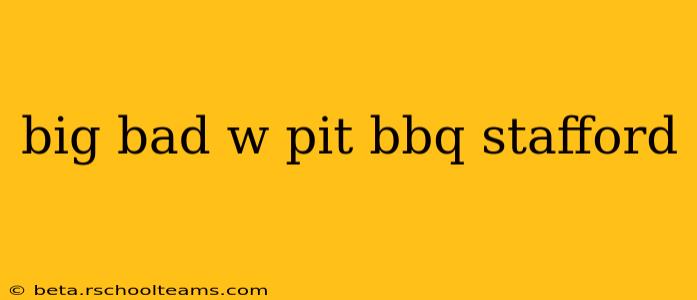 big bad w pit bbq stafford
