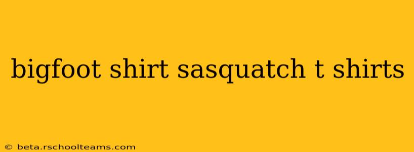 bigfoot shirt sasquatch t shirts