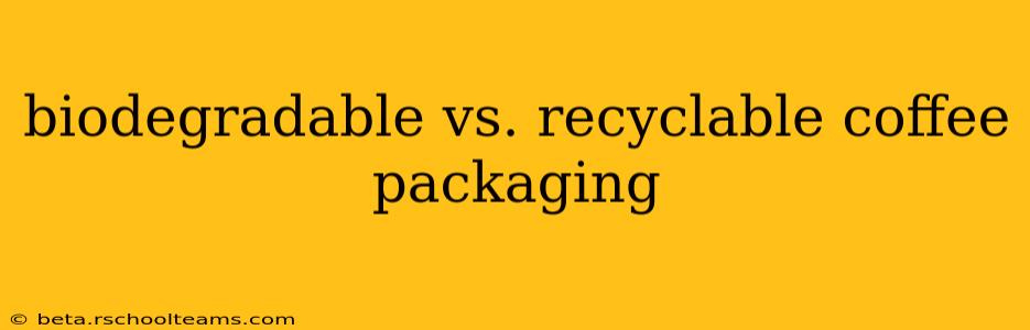 biodegradable vs. recyclable coffee packaging