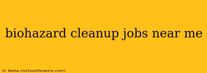 biohazard cleanup jobs near me