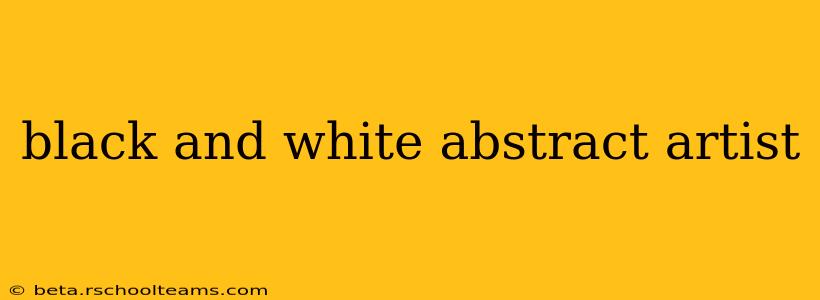 black and white abstract artist
