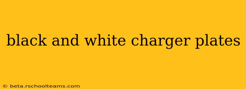 black and white charger plates