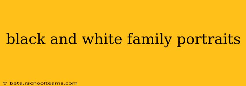 black and white family portraits