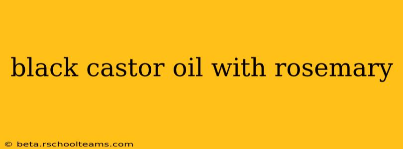 black castor oil with rosemary