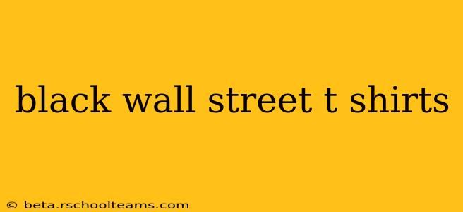 black wall street t shirts
