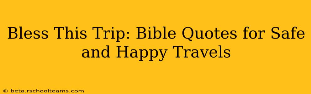 Bless This Trip: Bible Quotes for Safe and Happy Travels