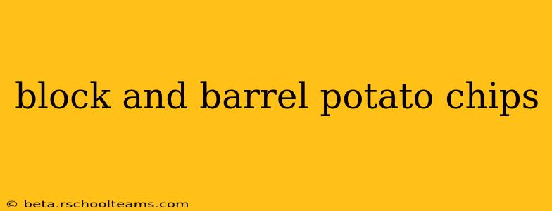 block and barrel potato chips