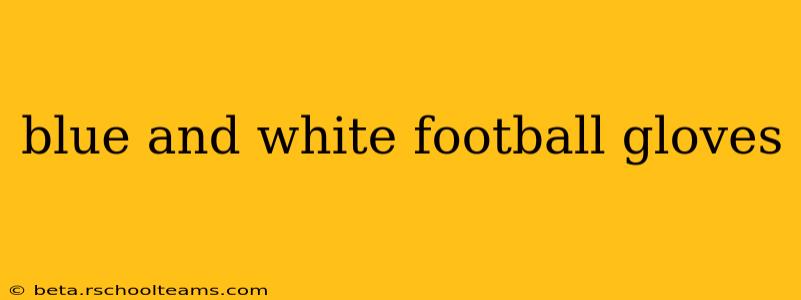blue and white football gloves