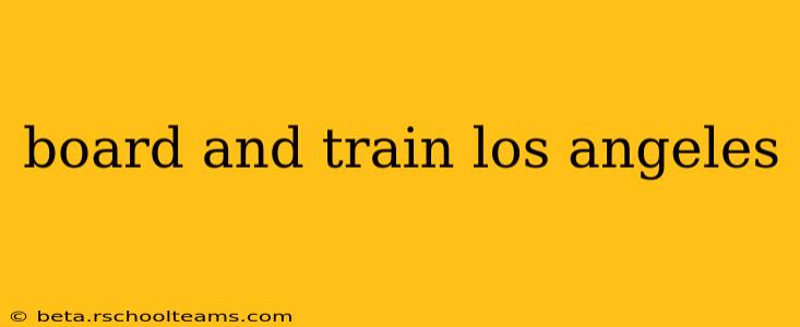 board and train los angeles