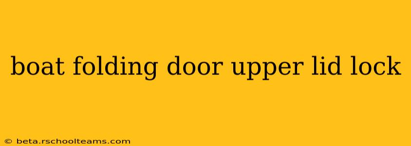 boat folding door upper lid lock