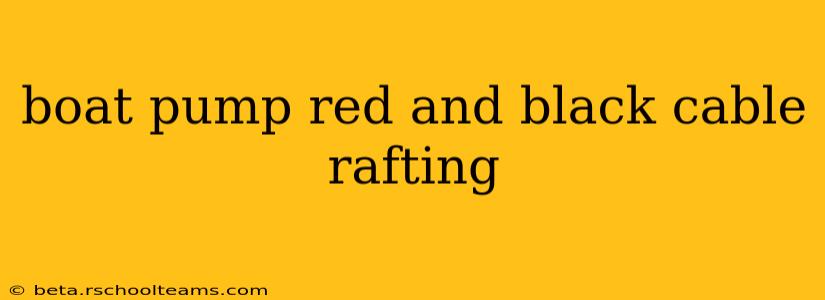 boat pump red and black cable rafting