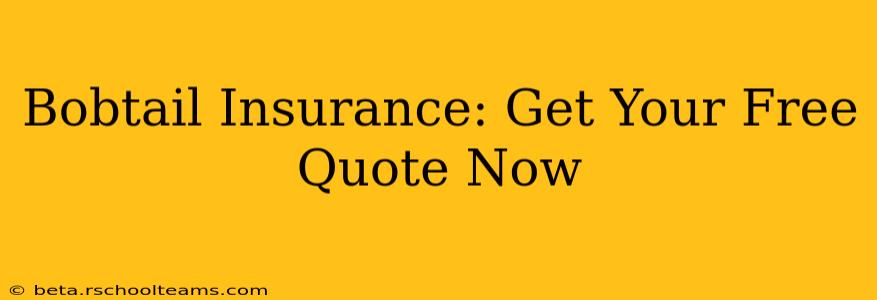 Bobtail Insurance: Get Your Free Quote Now