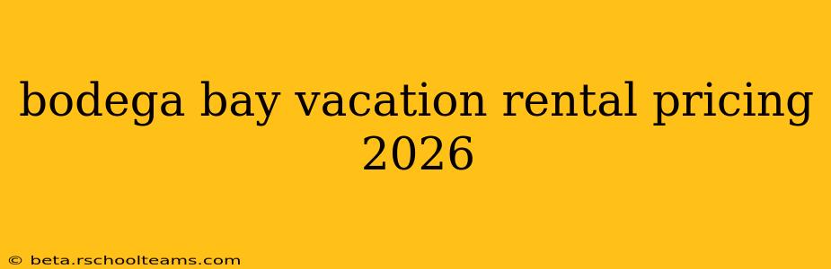 bodega bay vacation rental pricing 2026