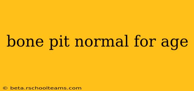 bone pit normal for age