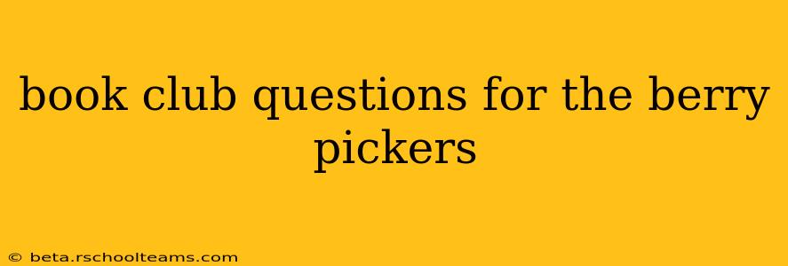 book club questions for the berry pickers