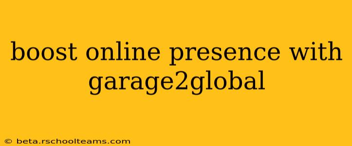 boost online presence with garage2global