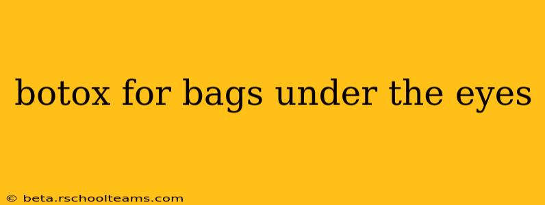 botox for bags under the eyes