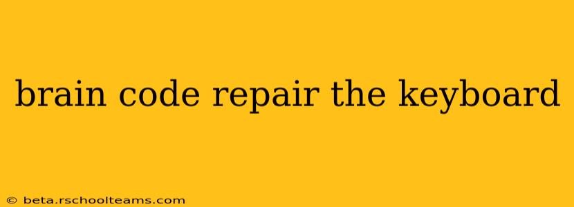 brain code repair the keyboard