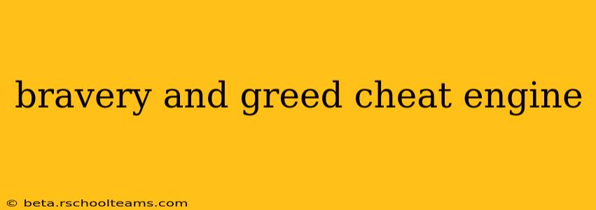 bravery and greed cheat engine