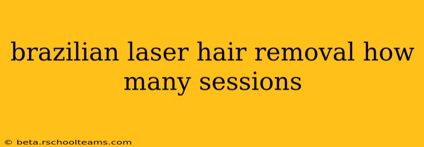 brazilian laser hair removal how many sessions