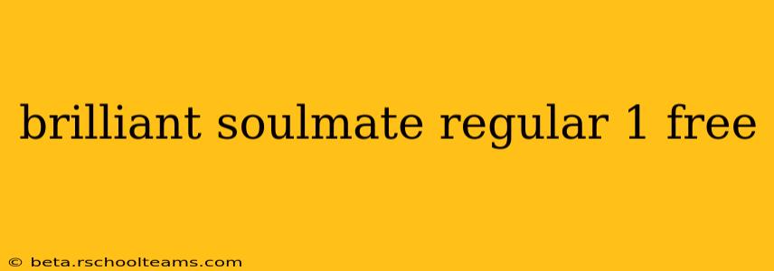 brilliant soulmate regular 1 free