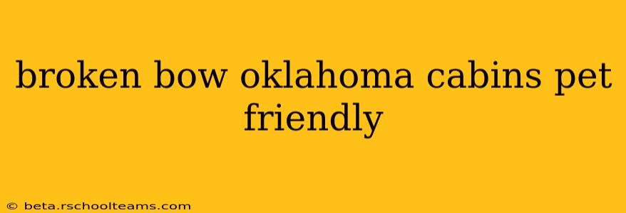 broken bow oklahoma cabins pet friendly