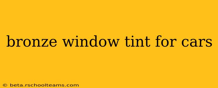 bronze window tint for cars