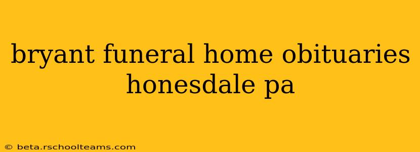 bryant funeral home obituaries honesdale pa
