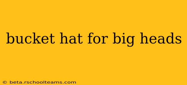 bucket hat for big heads