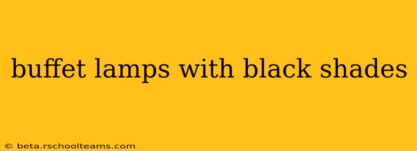 buffet lamps with black shades