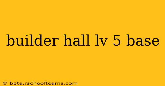 builder hall lv 5 base