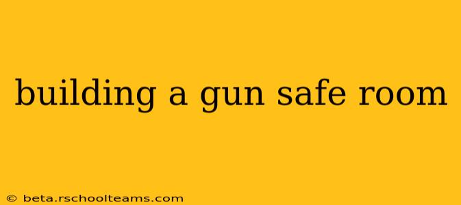 building a gun safe room